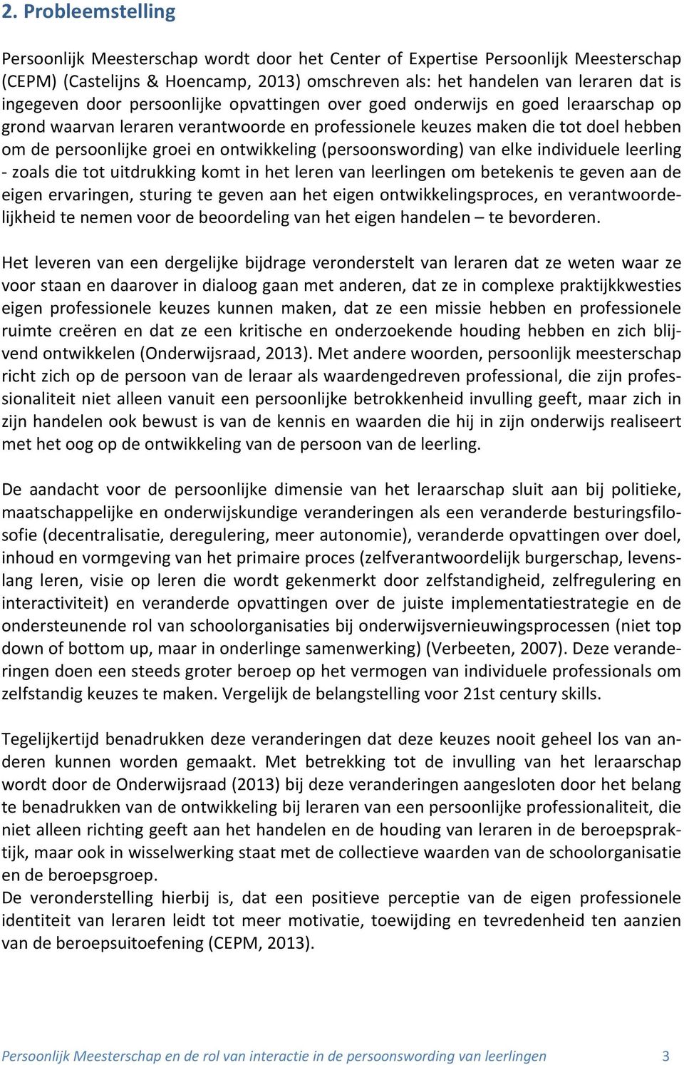 (persoonswording) van elke individuele leerling zoals die tot uitdrukking komt in het leren van leerlingen om betekenis te geven aan de eigen ervaringen, sturing te geven aan het eigen