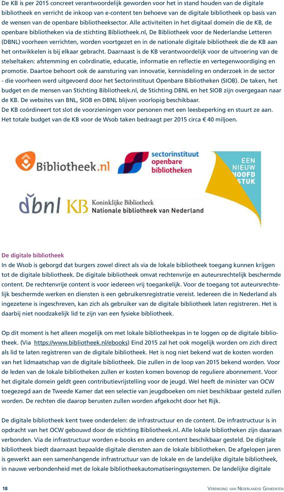 nl, De Bibliotheek voor de Nederlandse Letteren (DBNL) voorheen verrichten, worden voortgezet en in de nationale digitale bibliotheek die de KB aan het ontwikkelen is bij elkaar gebracht.