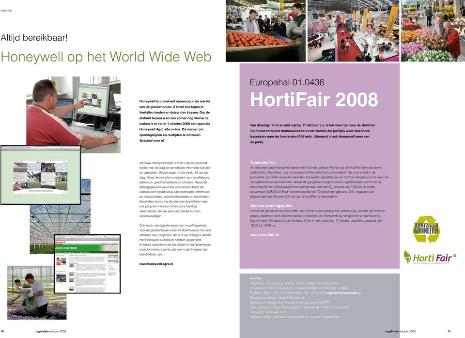 Dé manier om openingstijden en reistijden te omzeilen. Speciaal voor u! HortiFair 2008 Van dinsdag 14 tot en met vrijdag 17 oktober a.s. is het weer tijd voor de HortiFair.