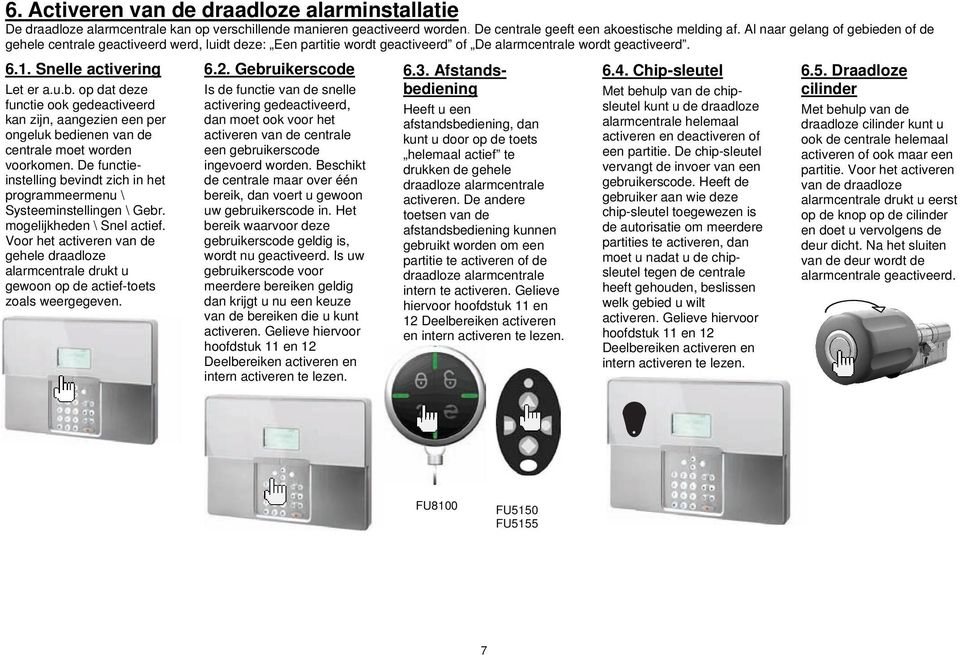 De functieinstelling bevindt zich in het programmeermenu \ Systeeminstellingen \ Gebr. mogelijkheden \ Snel actief.