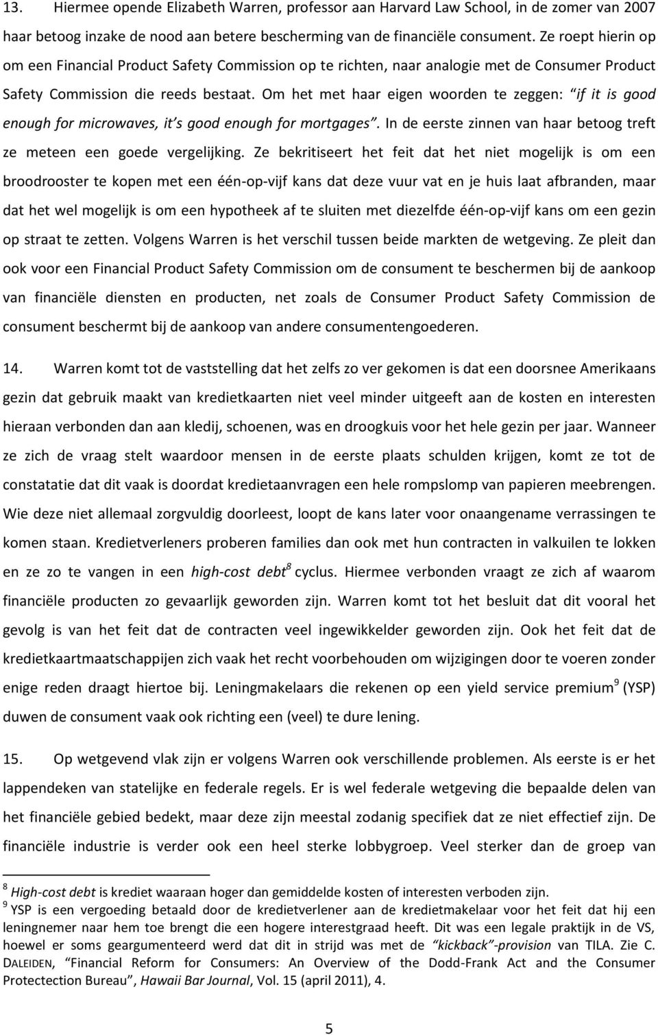 Om het met haar eigen woorden te zeggen: if it is good enough for microwaves, it s good enough for mortgages. In de eerste zinnen van haar betoog treft ze meteen een goede vergelijking.