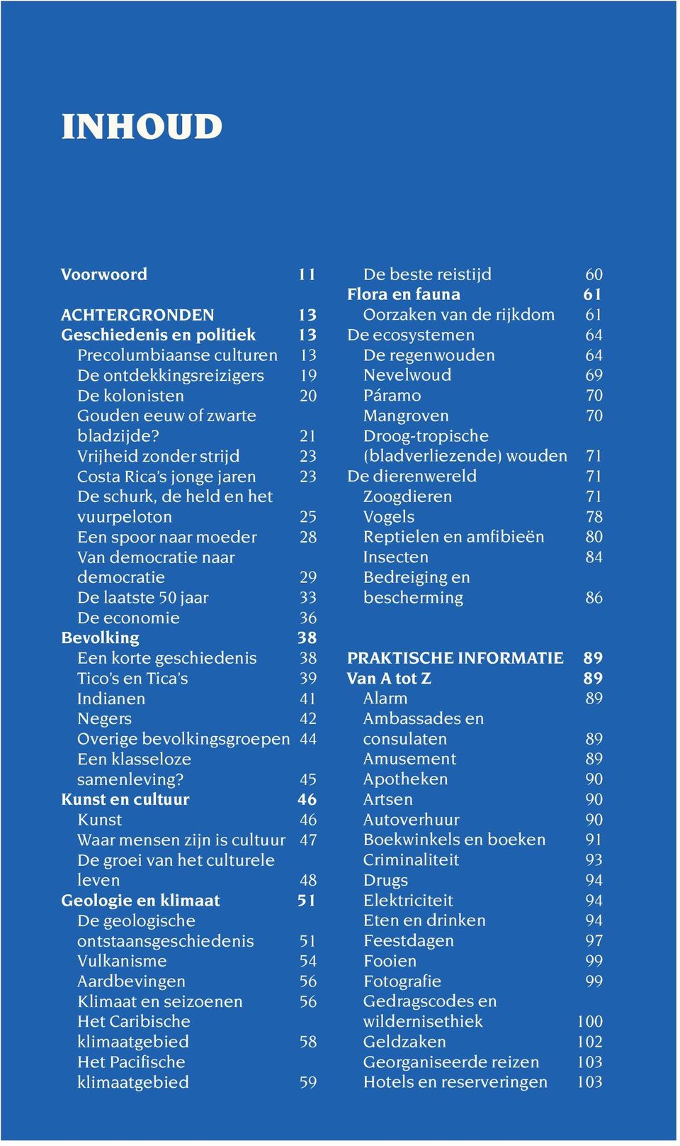 Bevolking 38 Een korte geschiedenis 38 Tico s en Tica s 39 Indianen 41 Negers 42 Overige bevolkingsgroepen 44 Een klasseloze samenleving?