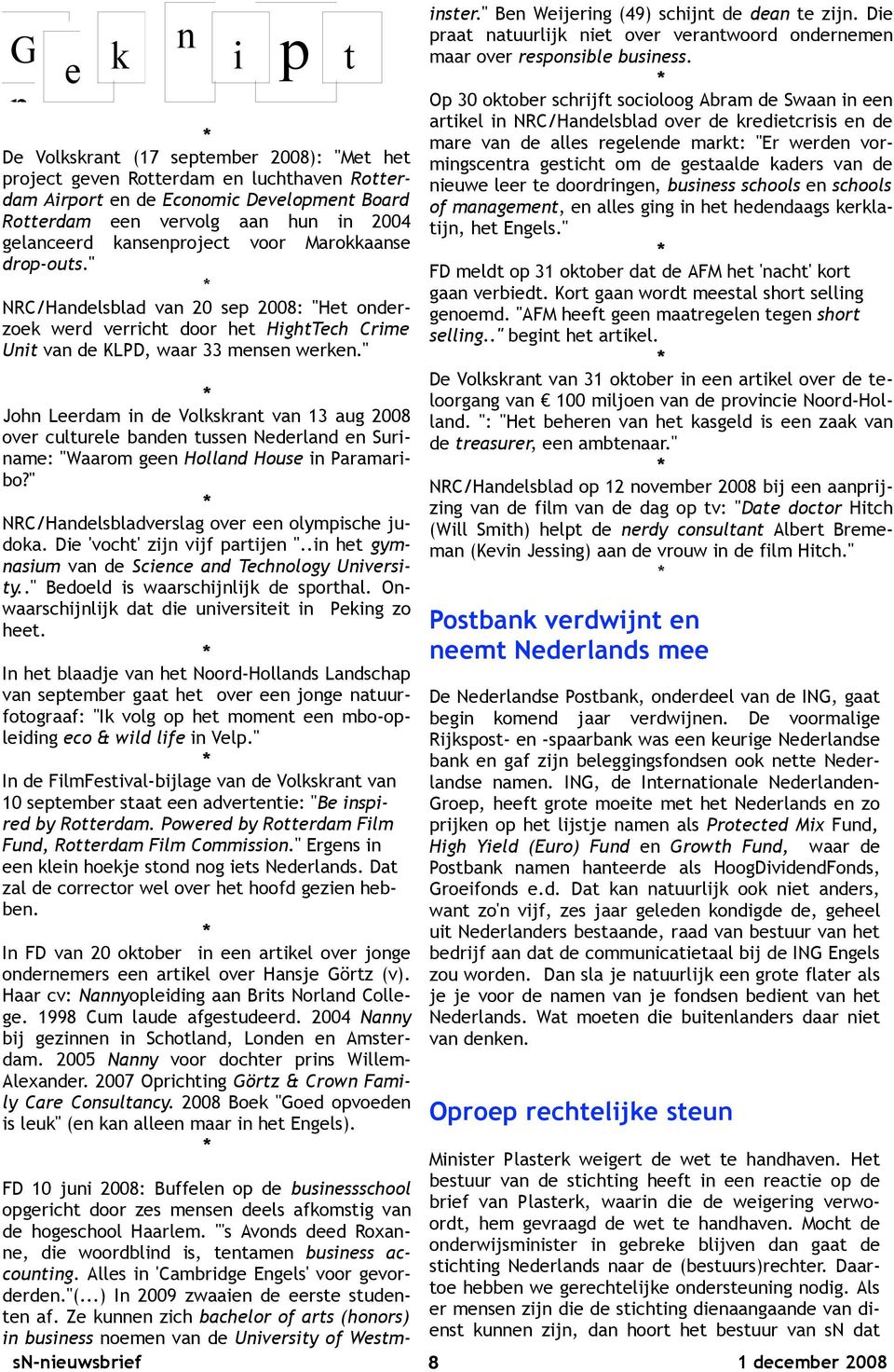 " John Leerdam in de Volkskrant van 13 aug 2008 over culturele banden tussen Nederland en Suriname: "Waarom geen Holland House in Paramaribo?" NRC/Handelsbladverslag over een olympische judoka.