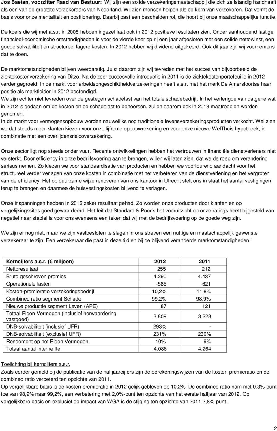 De koers die wij met a.s.r. in 2008 hebben ingezet laat ook in 2012 positieve resultaten zien.