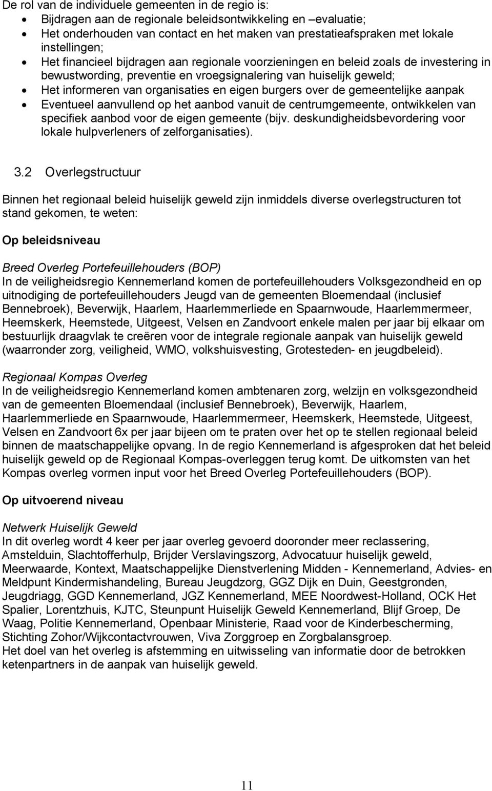 en eigen burgers over de gemeentelijke aanpak Eventueel aanvullend op het aanbod vanuit de centrumgemeente, ontwikkelen van specifiek aanbod voor de eigen gemeente (bijv.