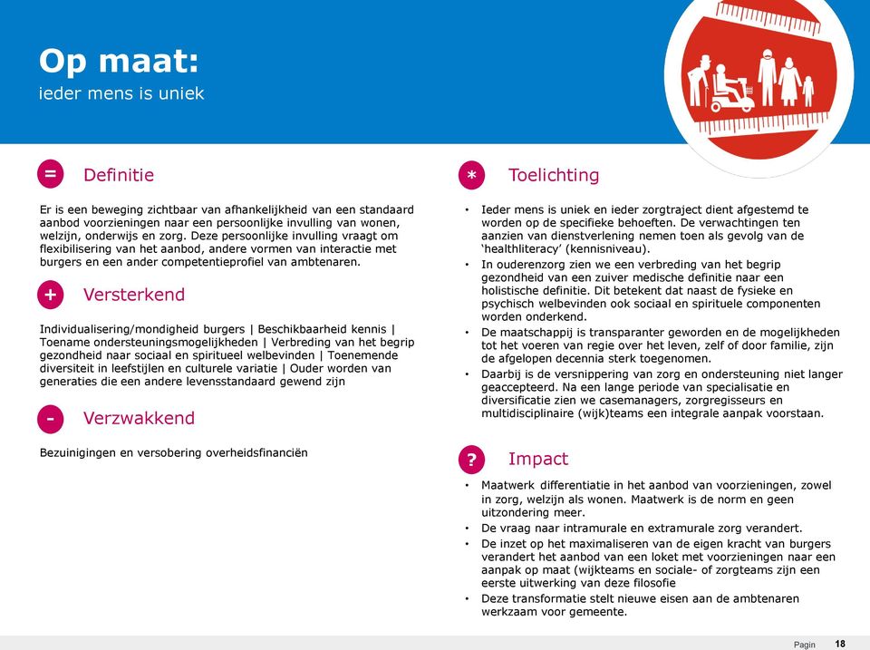 Individualisering/mondigheid burgers Beschikbaarheid kennis Toename ondersteuningsmogelijkheden Verbreding van het begrip gezondheid naar sociaal en spiritueel welbevinden Toenemende diversiteit in