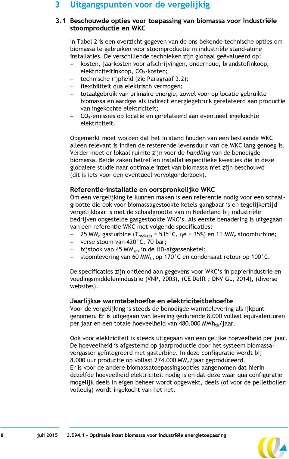 stoomproductie in industriële stand-alone installaties.