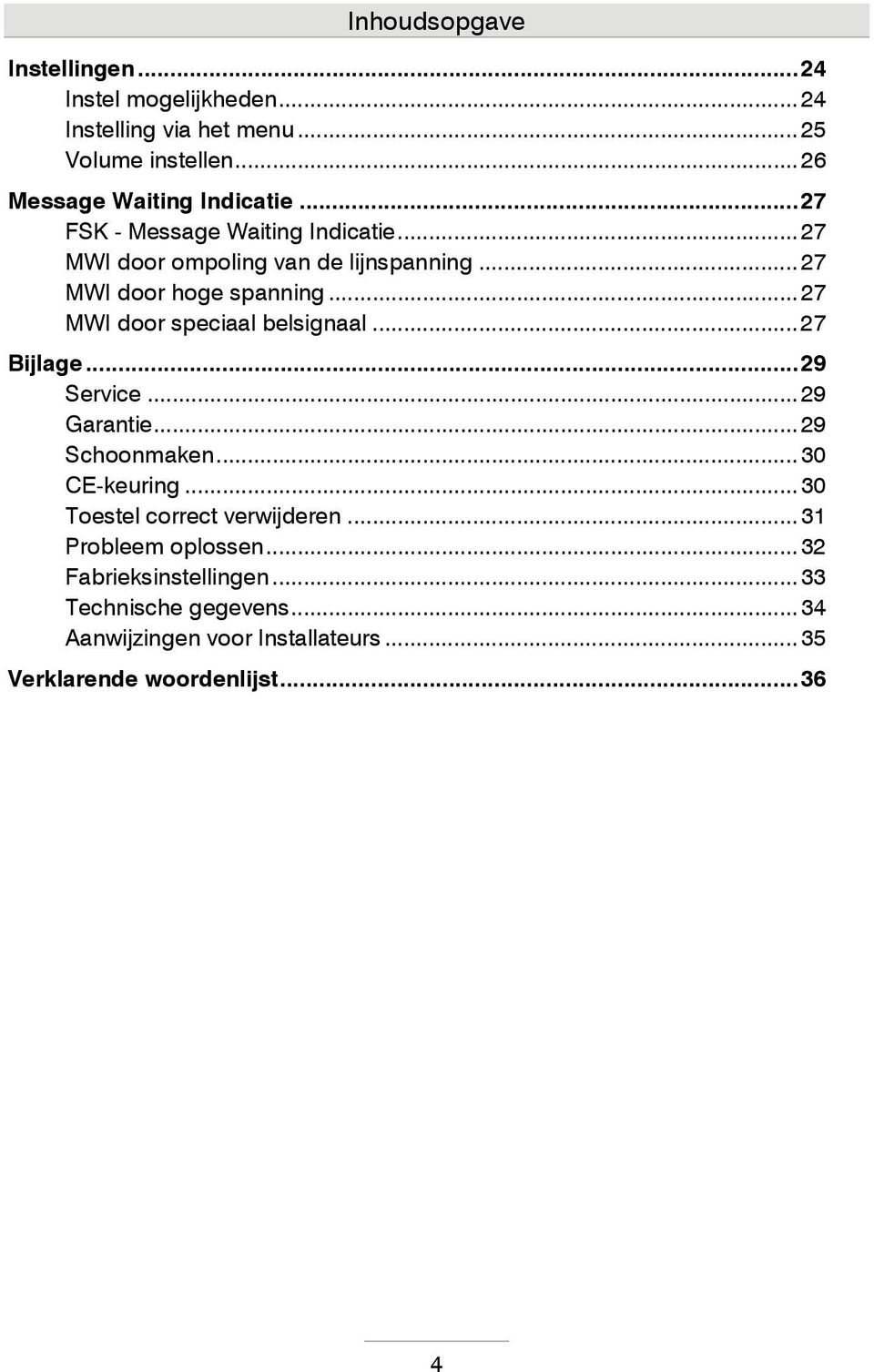 .. 27 MWI door speciaal belsignaal... 27 Bijlage... 29 Service... 29 Garantie... 29 Schoonmaken... 30 CE-keuring.