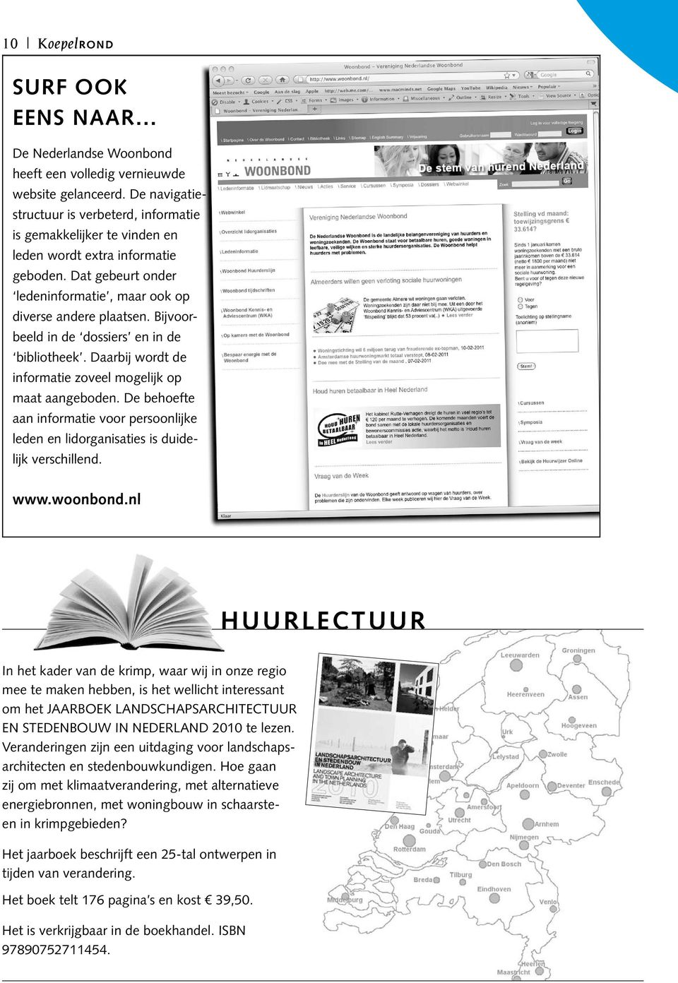 Bijvoorbeeld in de dossiers en in de bibliotheek. Daarbij wordt de informatie zoveel mogelijk op maat aangeboden.