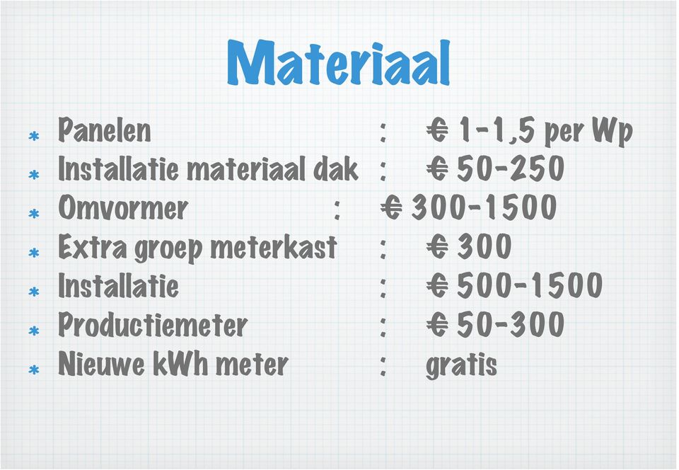 Omvormer : 300-1500! Extra groep meterkast : 300!