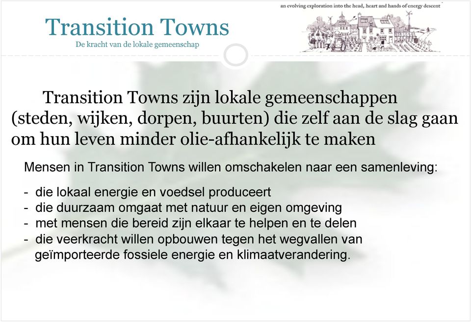 samenleving: - die lokaal energie en voedsel produceert - die duurzaam omgaat met natuur en eigen omgeving - met mensen die bereid