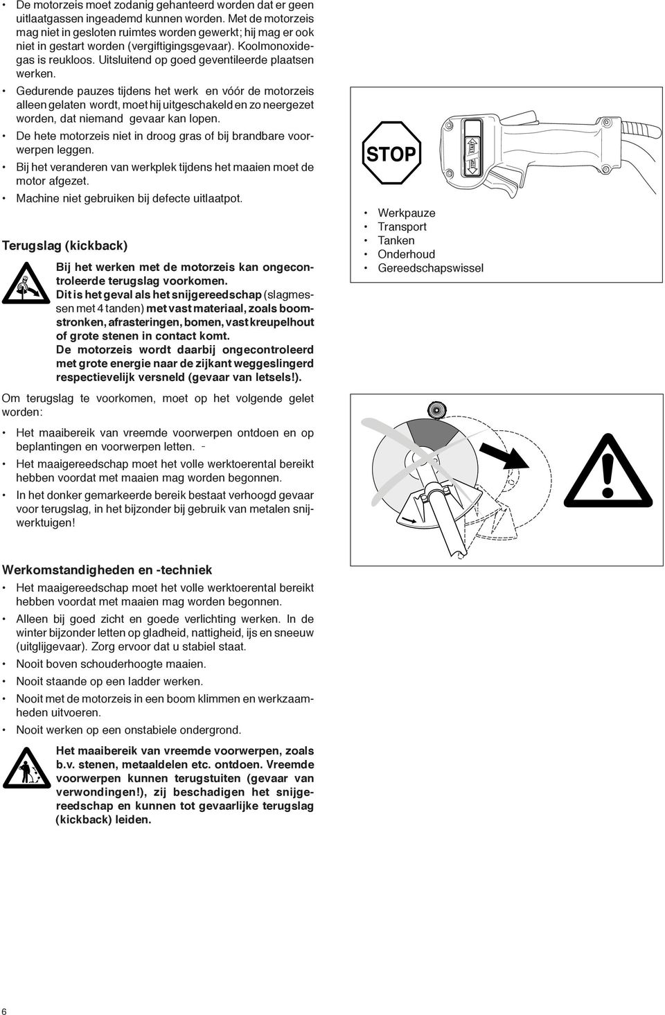 Uitsluitend op goed geventileerde plaatsen werken.