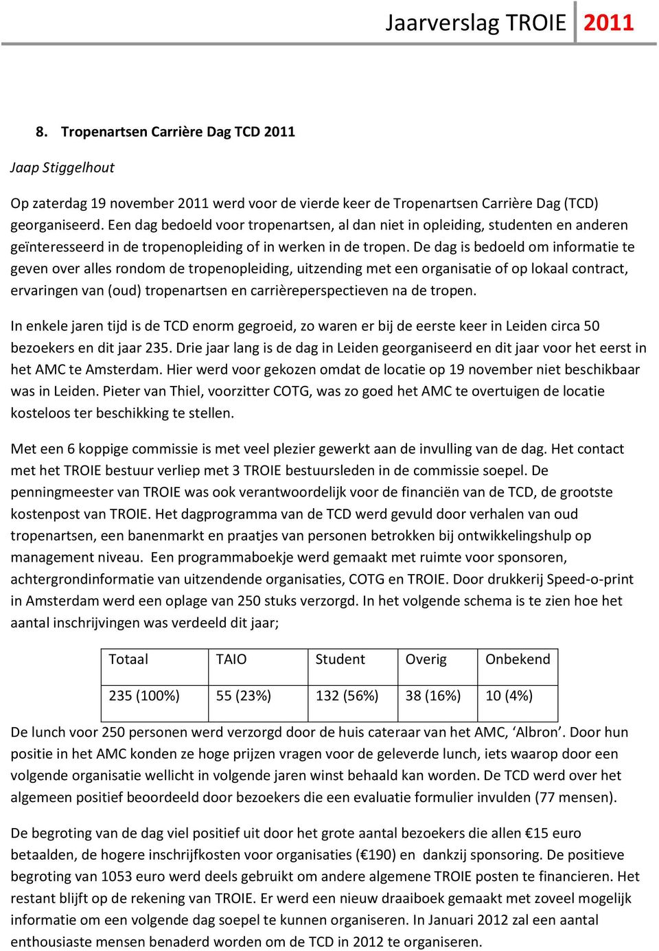 De dag is bedoeld om informatie te geven over alles rondom de tropenopleiding, uitzending met een organisatie of op lokaal contract, ervaringen van (oud) tropenartsen en carrièreperspectieven na de