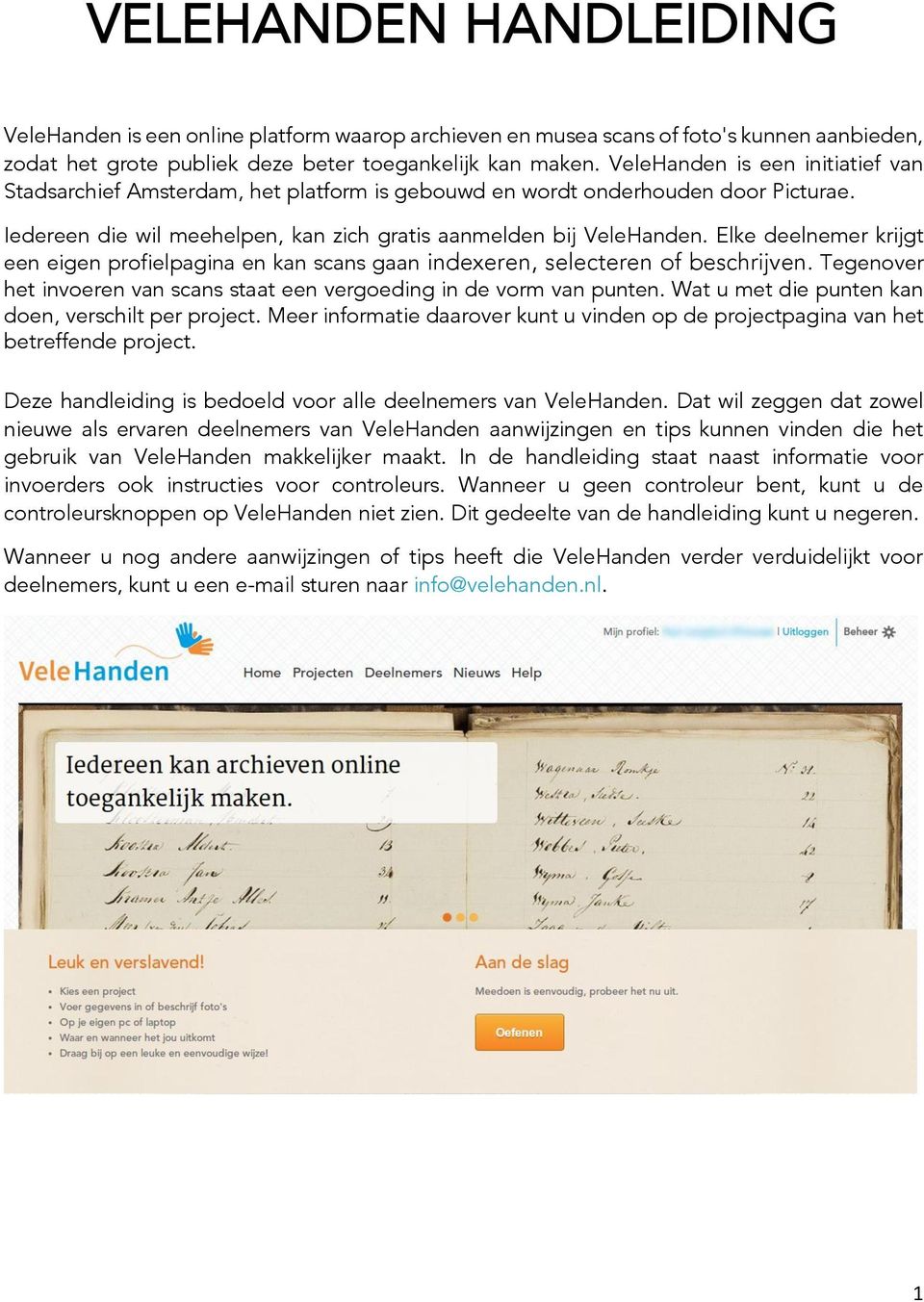 Elke deelnemer krijgt een eigen profielpagina en kan scans gaan indexeren, selecteren of beschrijven. Tegenover het invoeren van scans staat een vergoeding in de vorm van punten.