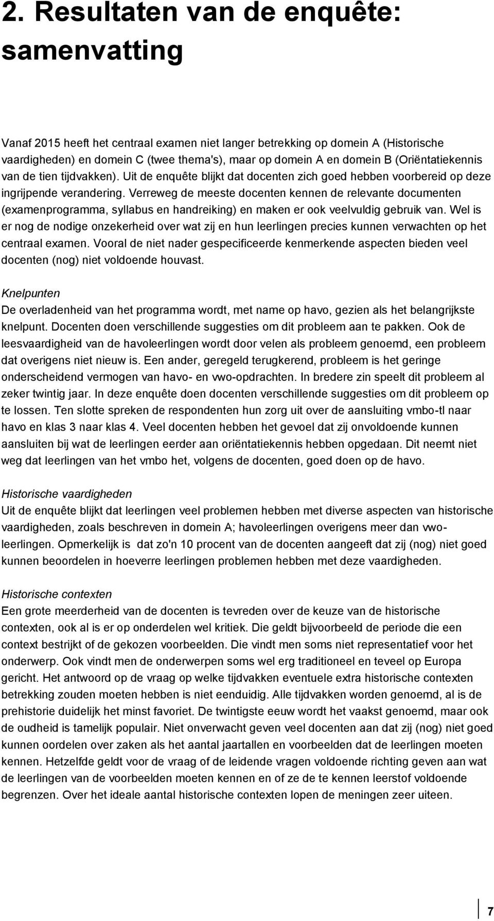 Verreweg de meeste docenten kennen de relevante documenten (examenprogramma, syllabus en handreiking) en maken er ook veelvuldig gebruik van.