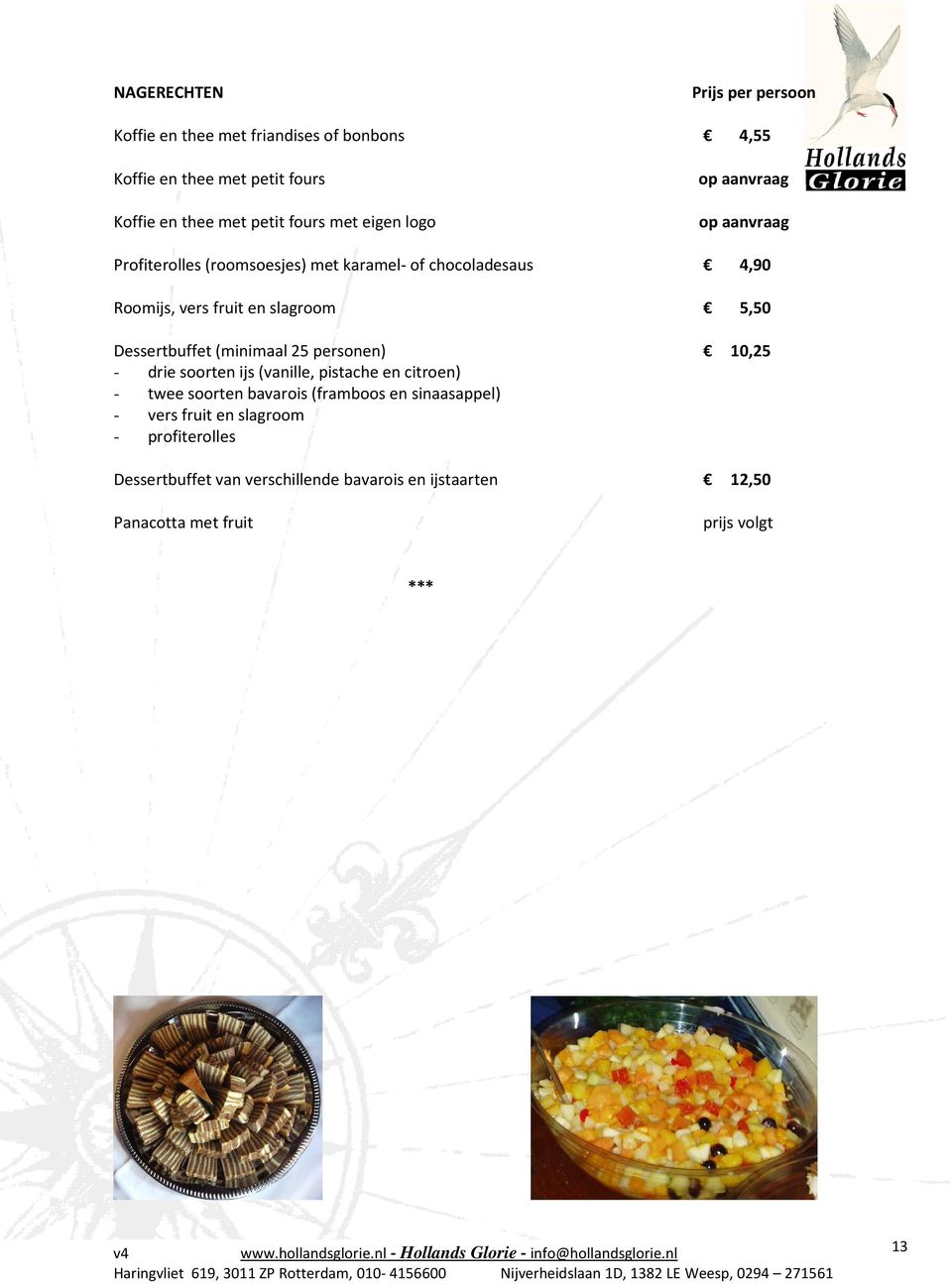 Dessertbuffet (minimaal 25 personen) 10,25 - drie soorten ijs (vanille, pistache en citroen) - twee soorten bavarois (framboos en