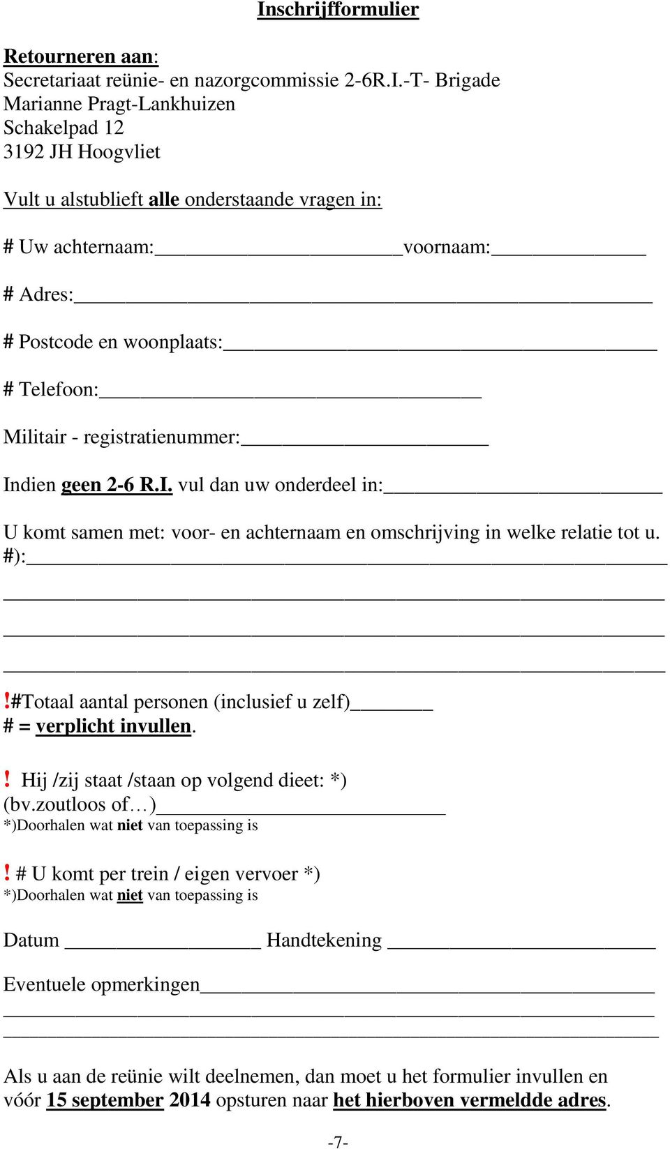 dien geen 2-6 R.I. vul dan uw onderdeel in: U komt samen met: voor- en achternaam en omschrijving in welke relatie tot u. #):!#Totaal aantal personen (inclusief u zelf) # = verplicht invullen.