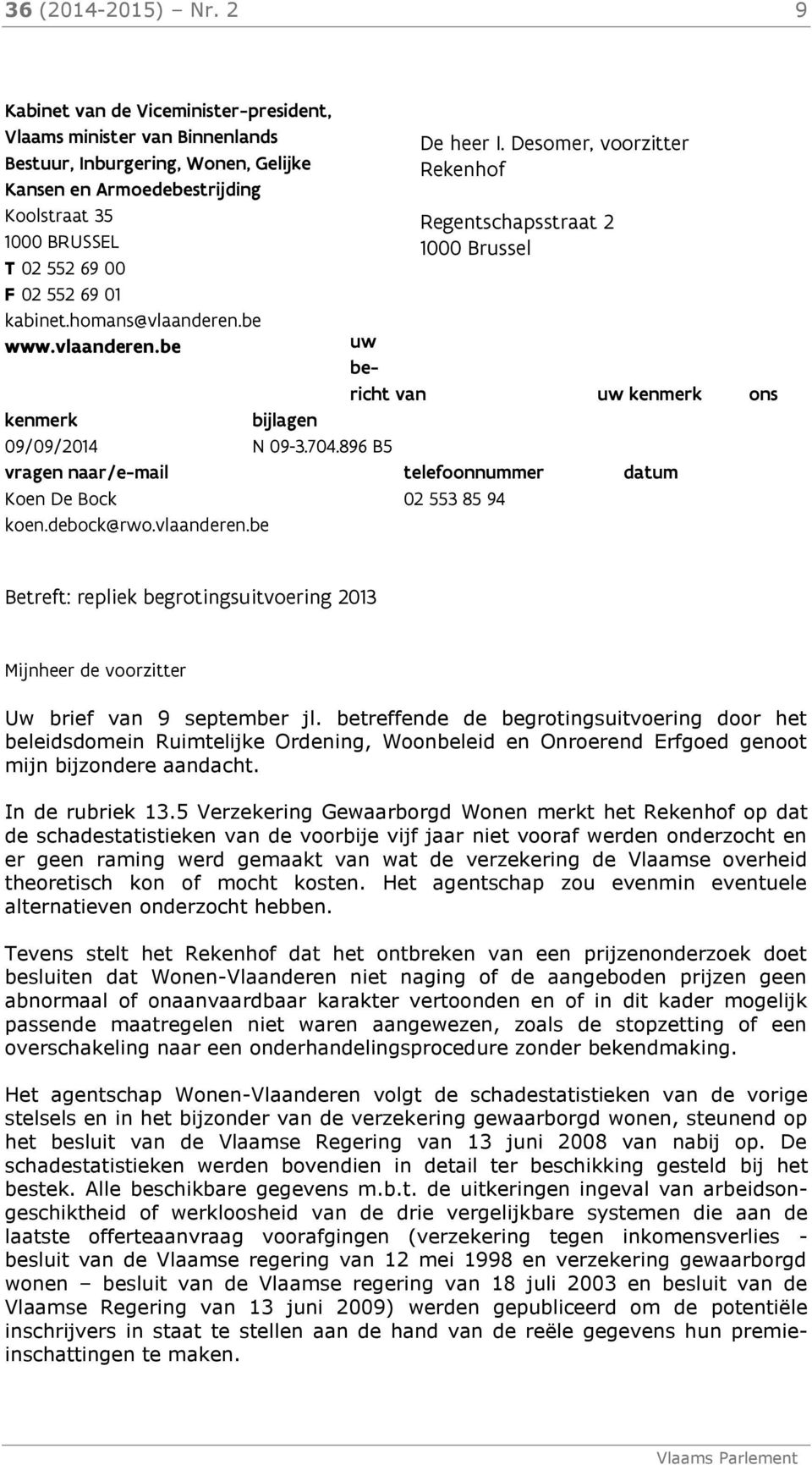 kabinet.homans@vlaanderen.be www.vlaanderen.be De heer I. Desomer, voorzitter Rekenhof Regentschapsstraat 2 1000 Brussel uw bericht van uw kenmerk ons kenmerk bijlagen 09/09/2014 N 09-3.704.