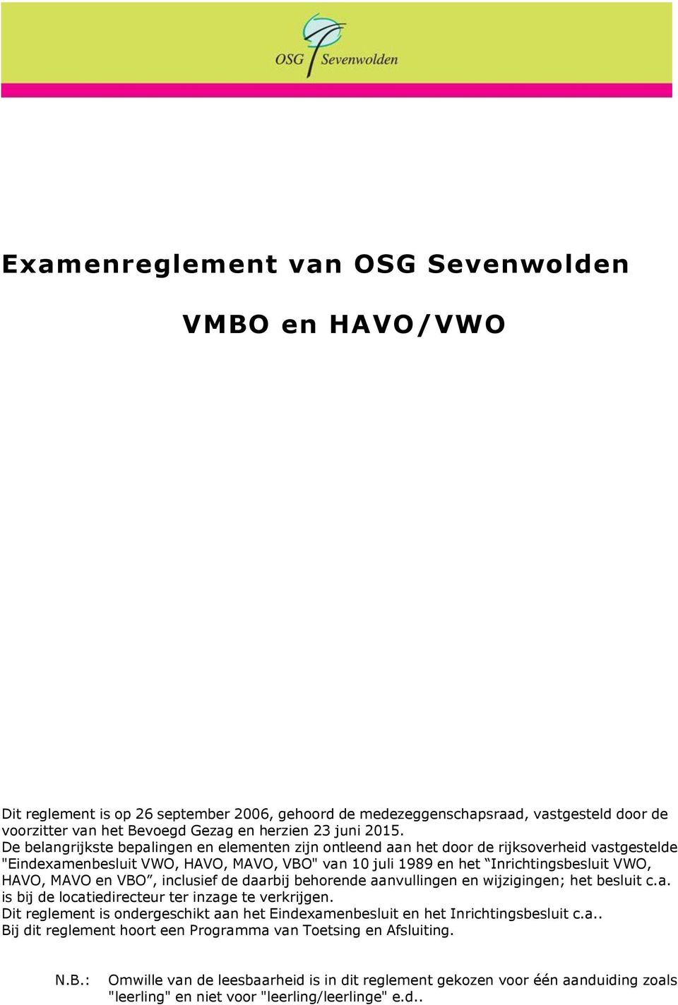 MAVO en VBO, inclusief de daarbij behorende aanvullingen en wijzigingen; het besluit c.a. is bij de locatiedirecteur ter inzage te verkrijgen.