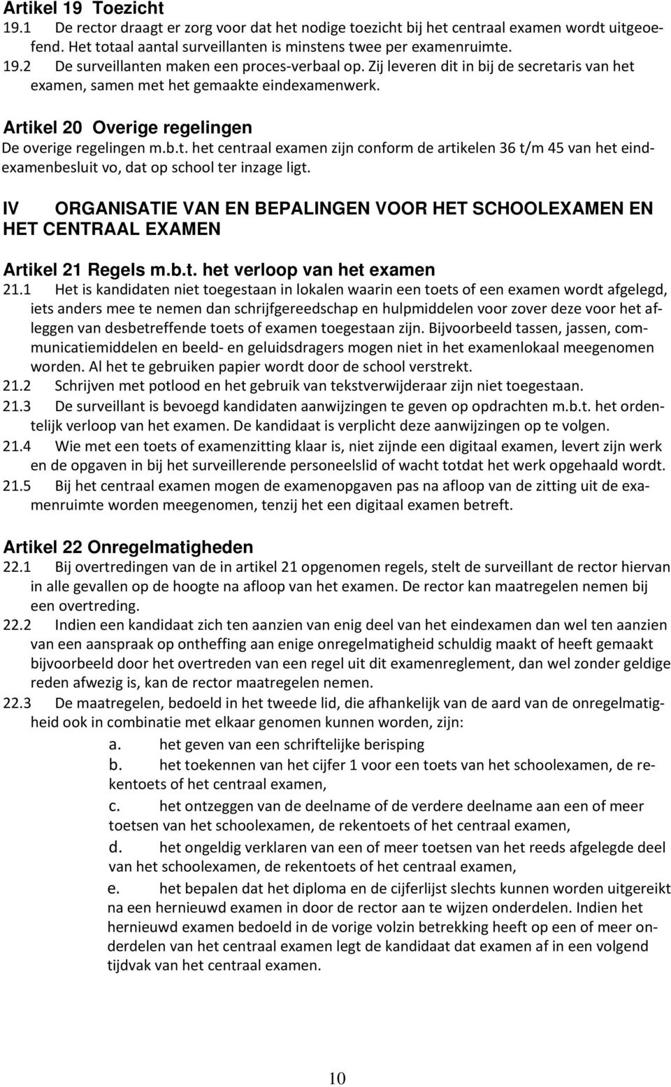 IV ORGANISATIE VAN EN BEPALINGEN VOOR HET SCHOOLEXAMEN EN HET CENTRAAL EXAMEN Artikel 21 Regels m.b.t. het verloop van het examen 21.