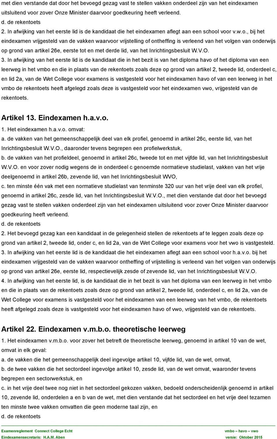 l voor v.w.o., bij het eindexamen vrijgesteld van de vakken waarvoor vrijstelling of ontheffing is verleend van het volgen van onderwijs op grond van artikel 26e, eerste tot en met derde lid, van het