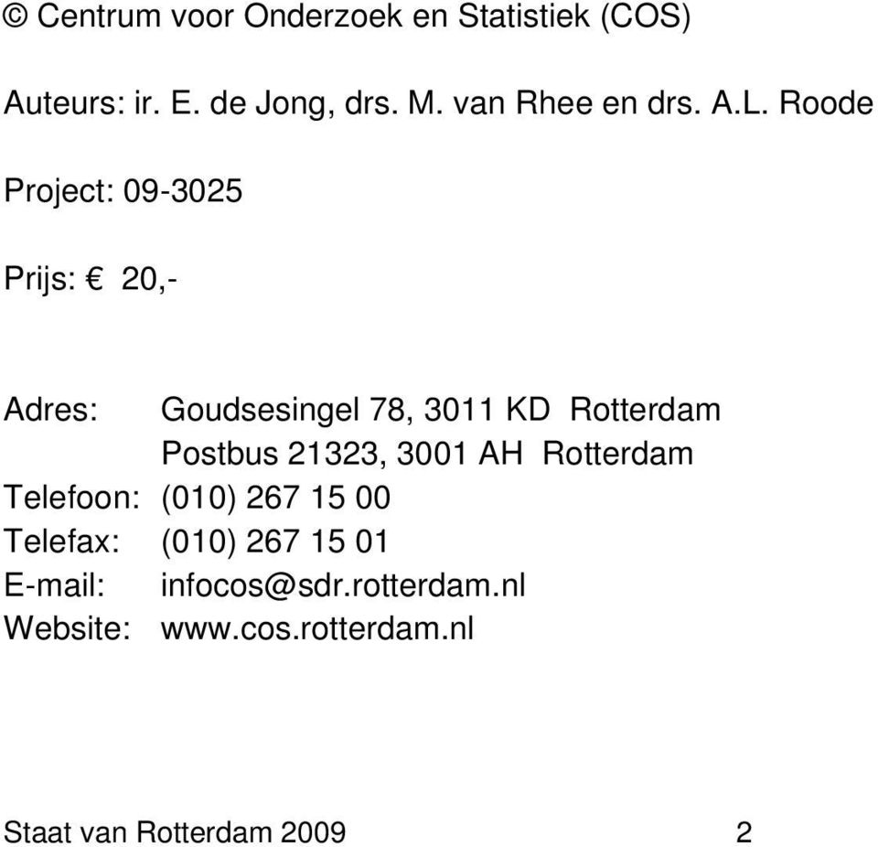 Roode Project: 09-3025 Prijs: 20,- Adres: Goudsesingel 78, 3011 KD Rotterdam Postbus