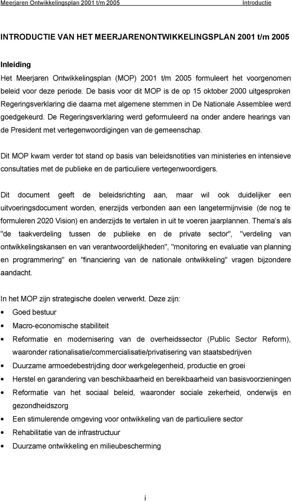 De Regeringsverklaring werd geformuleerd na onder andere hearings van de President met vertegenwoordigingen van de gemeenschap.