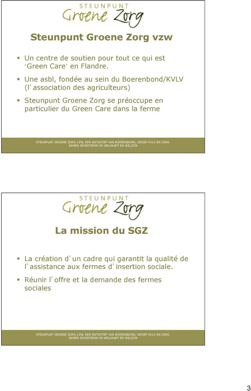 préoccupe en particulier du Green Care dans la ferme La mission du SGZ La création d un cadre qui