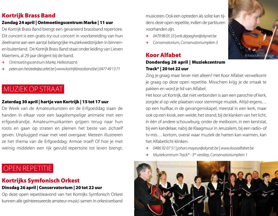 De Kortrijk Brass Band staat onder leiding van Lieven Maertens, al 29 jaar dirigent bij de band. Ontmoetingscentrum Marke, Hellestraat 6 peter.van.herzeele@scarlet.be www.kortrijkbrassband.