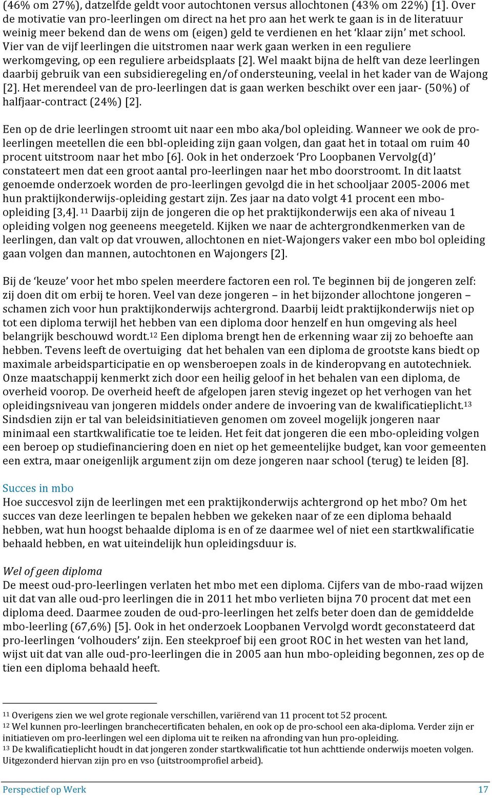 Vier van de vijf leerlingen die uitstromen naar werk gaan werken in een reguliere werkomgeving, op een reguliere arbeidsplaats [2].