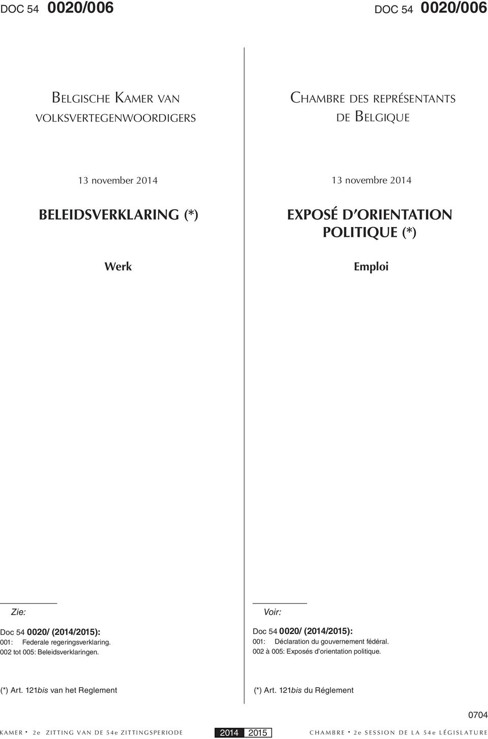 001: Federale regeringsverklaring. 002 tot 005: Beleidsverklaringen.