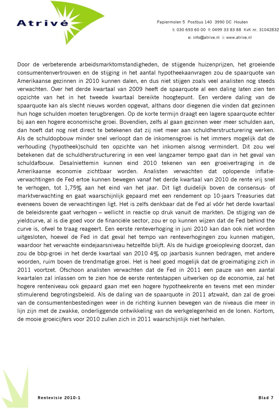 Over het derde kwartaal van 20 heeft de spaarquote al een daling laten zien ten opzichte van het in het tweede kwartaal bereikte hoogtepunt.