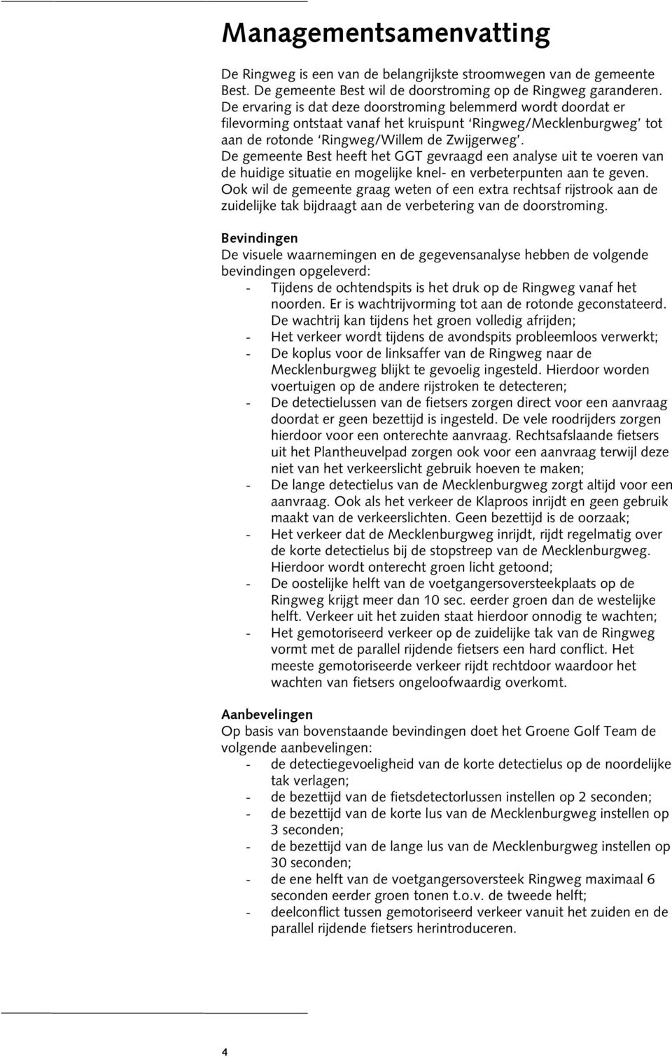 De gemeente Best heeft het GGT gevraagd een analyse uit te voeren van de huidige situatie en mogelijke knel- en verbeterpunten aan te geven.