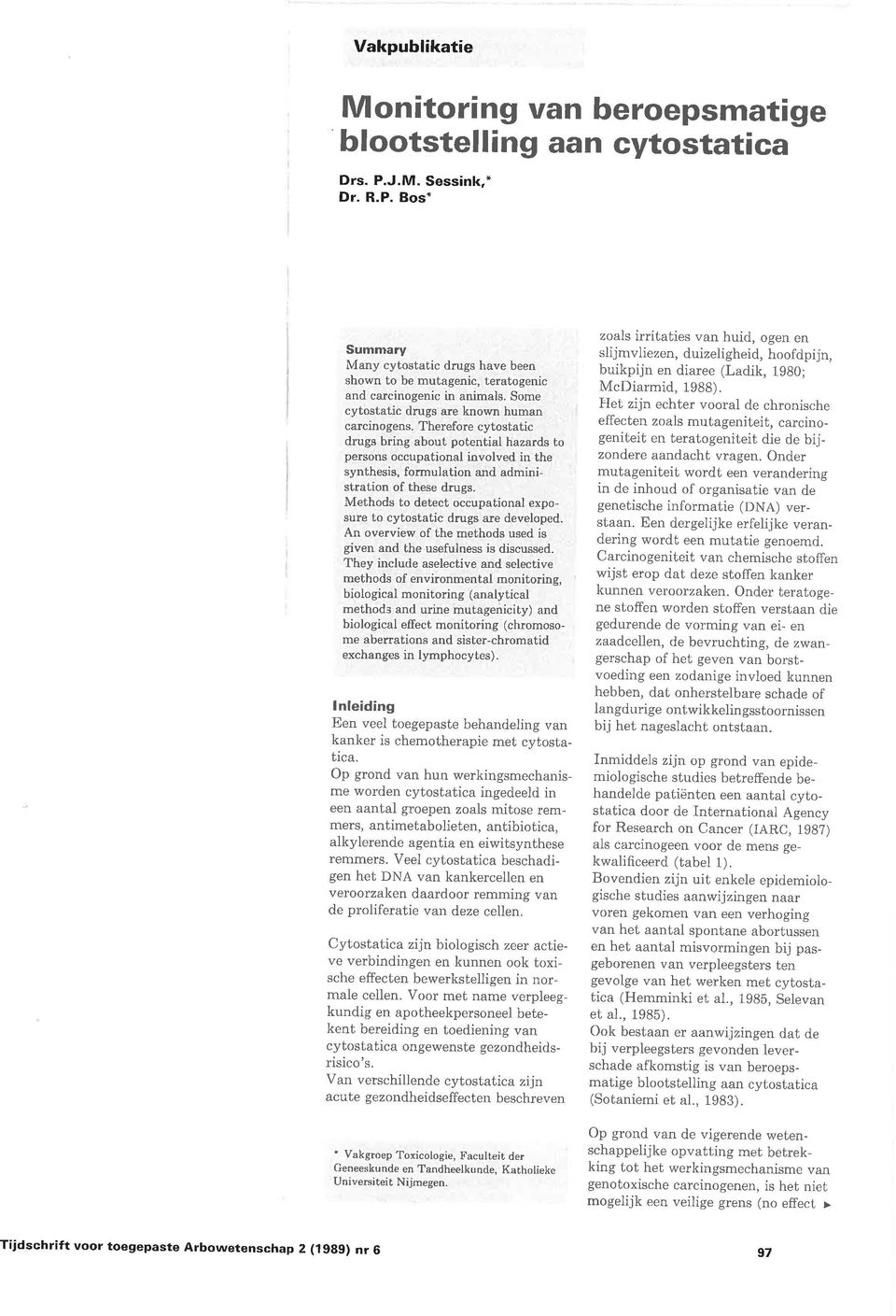 The efo e cytostatic dmgs bring about potential hazards to persons occupational involved in the synthesis, formulation and adrninistration of these d.rugs.