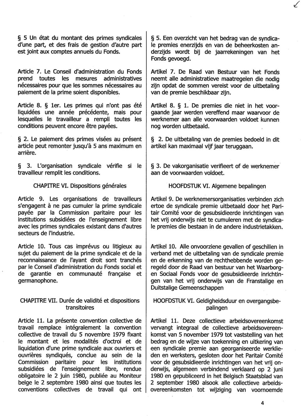 Les primes qui n'ont pas été liquidées une année précédente, mais pour lesquelles le travailleur a rempli toutes les conditions peuvent encore être payées. 2.