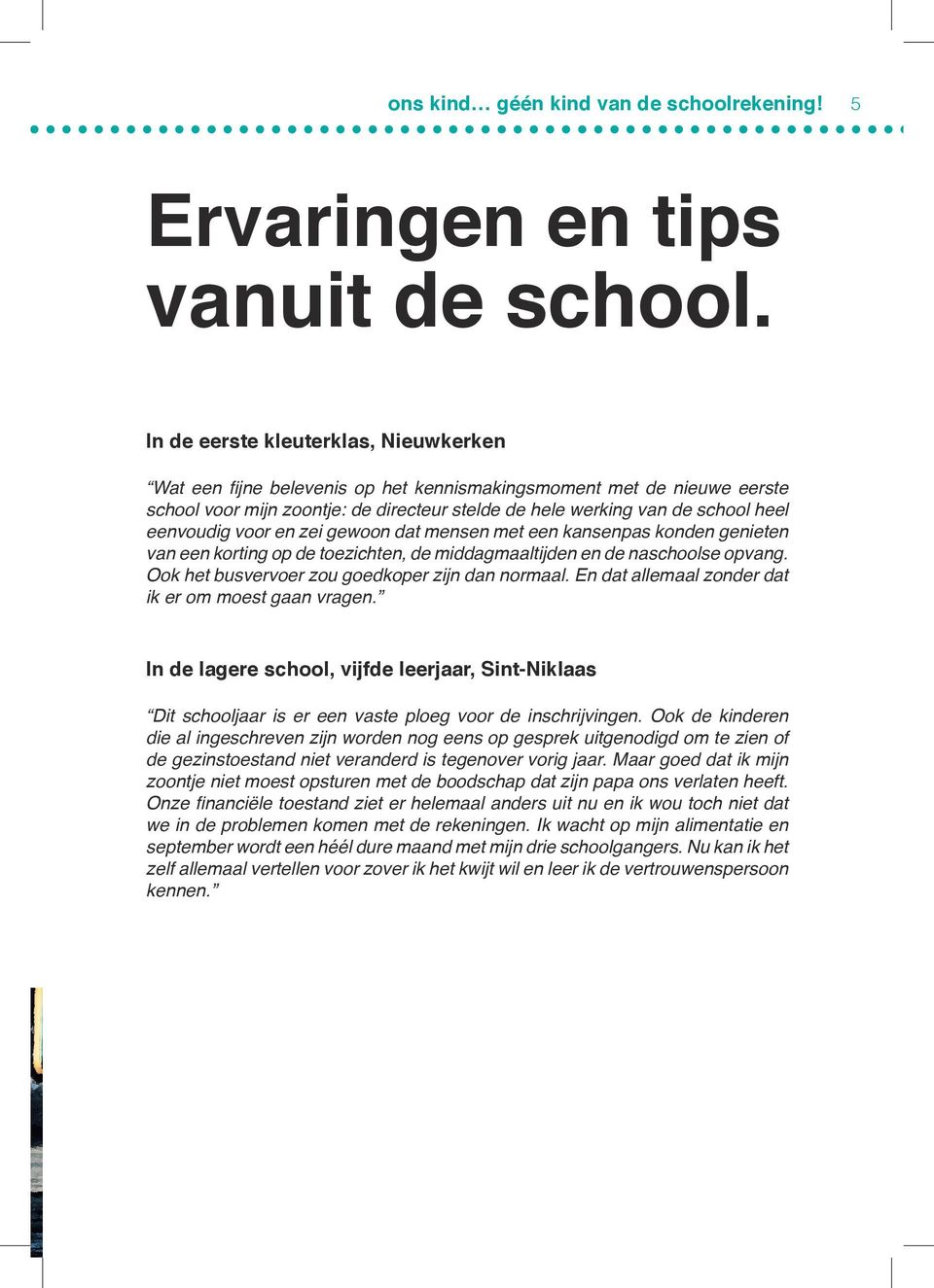 eenvoudig voor en zei gewoon dat mensen met een kansenpas konden genieten van een korting op de toezichten, de middagmaaltijden en de naschoolse opvang.