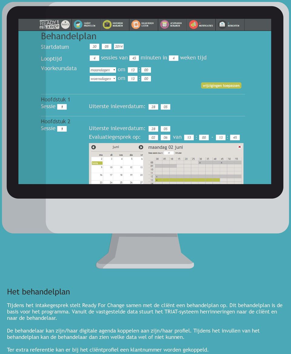 Vanuit de vastgestelde data stuurt het TRIAT-systeem herrinneringen naar de cliënt en naar de behandelaar.