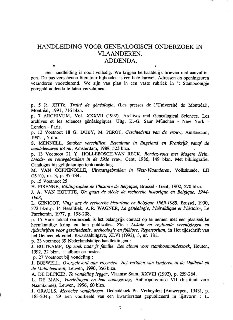 We zijn van plan in een vaste rubriek in 't Stamboompje geregeld addenda te laten verschijnen. p. 5 R. JETTé, Traité de généalogie, (Les presses de l'université de Montréa1), Montréa1, 1991, 716 blzn.