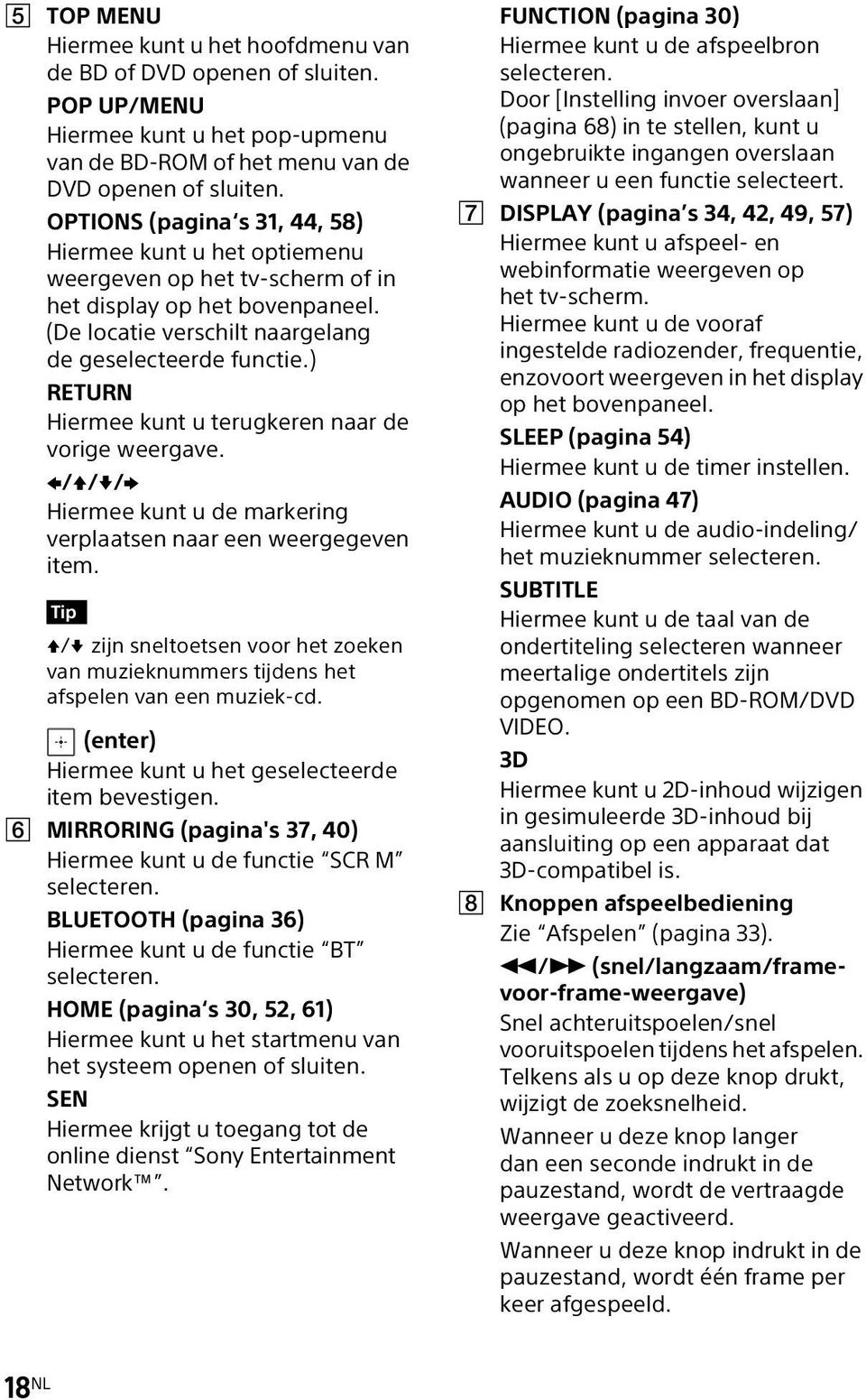 ) RETURN Hiermee kunt u terugkeren naar de vorige weergave. B/V/v/b Hiermee kunt u de markering verplaatsen naar een weergegeven item.