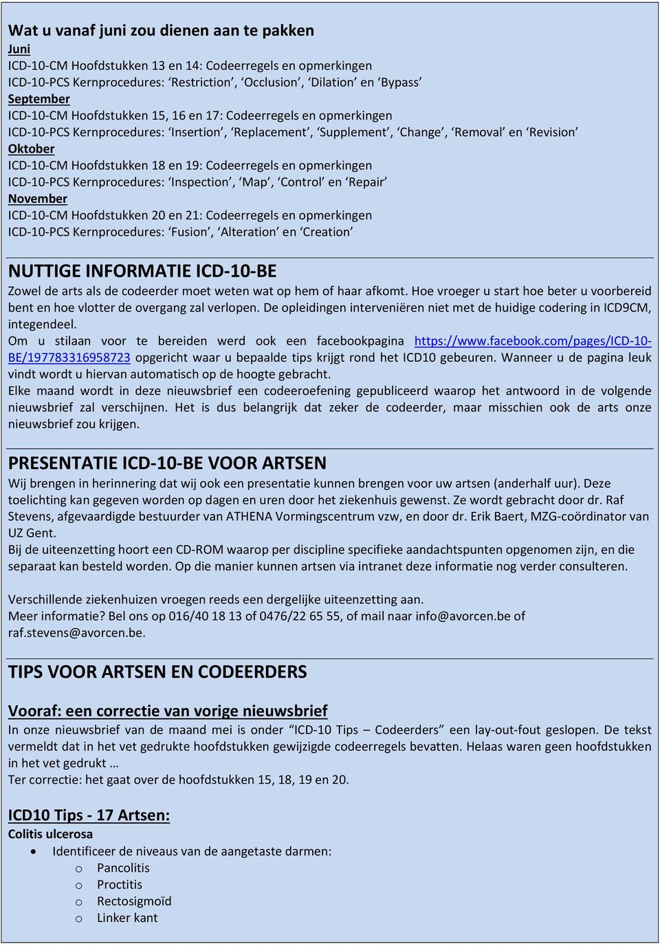 en opmerkingen ICD 10 PCS Kernprocedures: Inspection, Map, Control en Repair November ICD 10 CM Hoofdstukken 20 en 21: Codeerregels en opmerkingen ICD 10 PCS Kernprocedures: Fusion, Alteration en