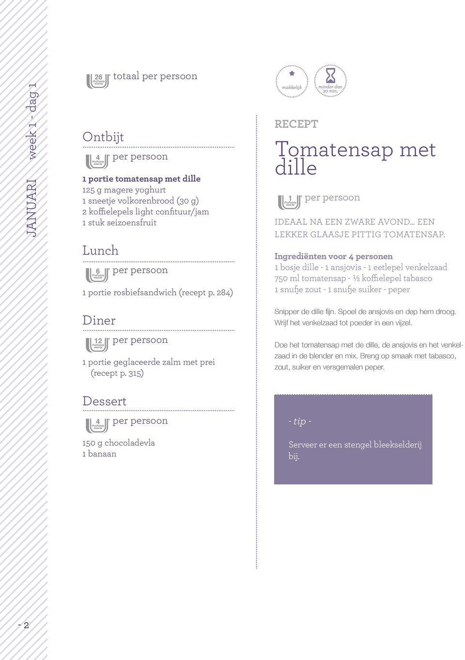 1 bosje dille - 1 ansjovis - 1 eetlepel venkelzaad 750 ml tomatensap - ½ koffielepel tabasco 1 snufje zout - 1 snufje suiker - peper 12 per persoon 1 portie geglaceerde zalm met prei (recept p.