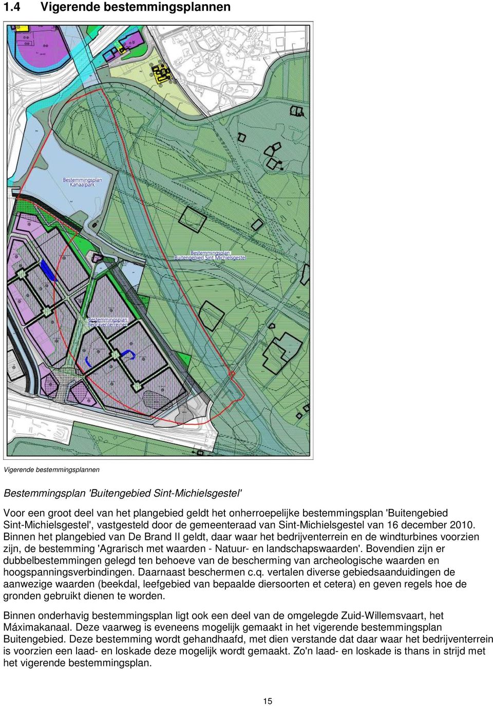 Binnen het plangebied van De Brand II geldt, daar waar het bedrijventerrein en de windturbines voorzien zijn, de bestemming 'Agrarisch met waarden - Natuur- en landschapswaarden'.