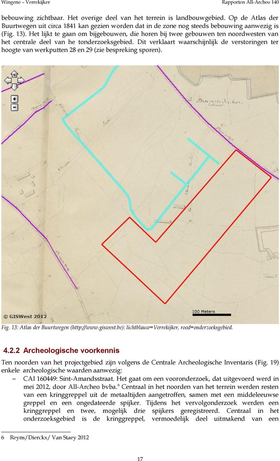 Dit verklaart waarschijnlijk de verstoringen ter hoogte van werkputten 28 en 29 (zie bespreking sporen). Fig. 13: Atlas der Buurtwegen (http://www.giswest.