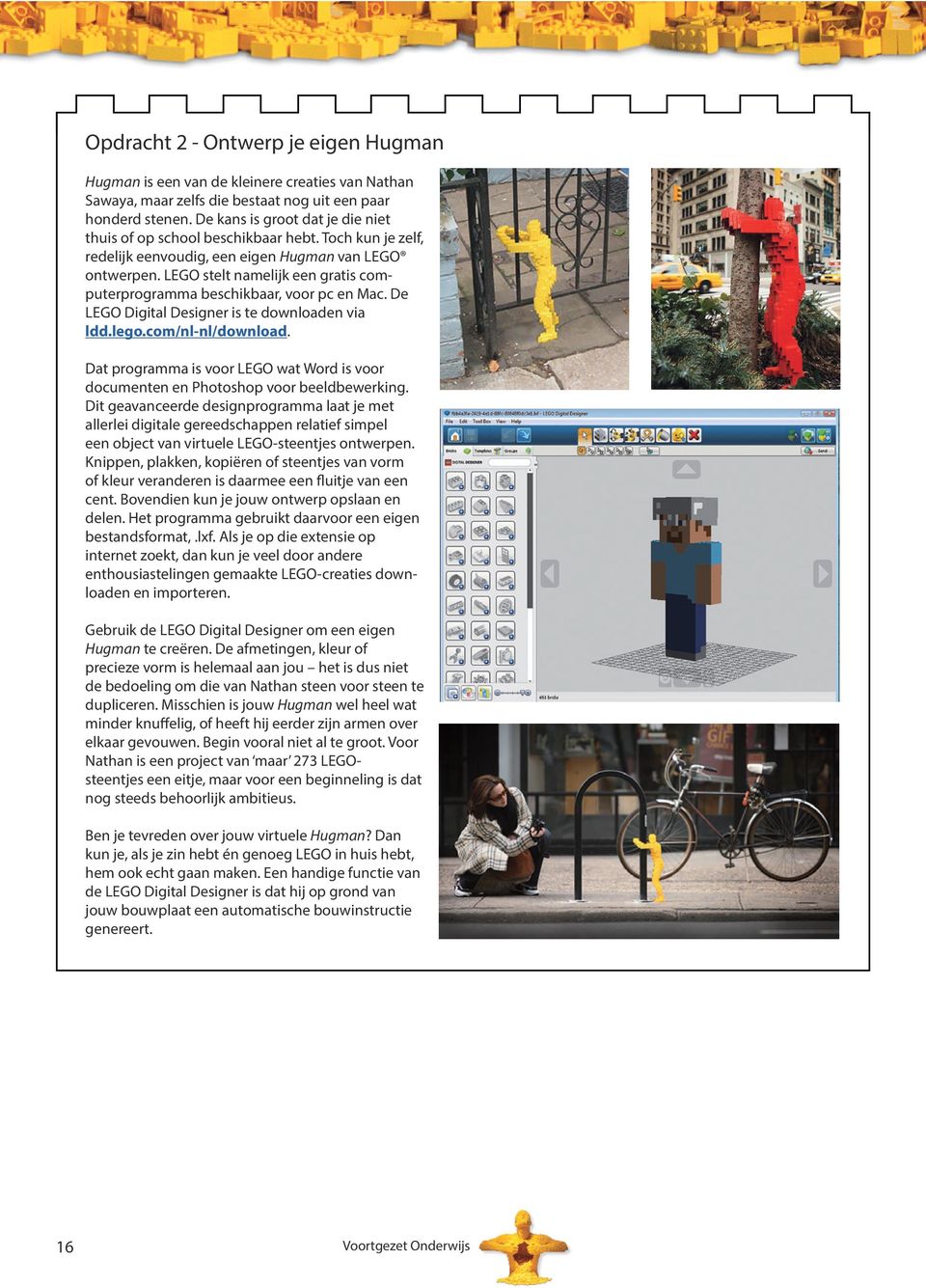 LEGO stelt namelijk een gratis computerprogramma beschikbaar, voor pc en Mac. De LEGO Digital Designer is te downloaden via ldd.lego.com/nl-nl/download.