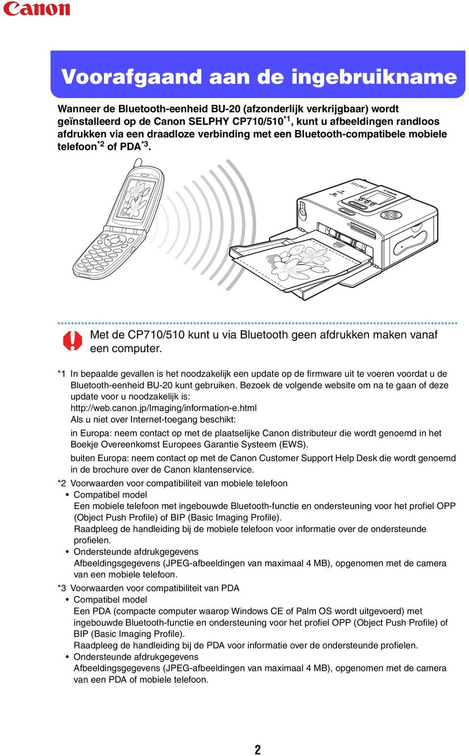 *1 In bepaalde gevallen is het noodzakelijk een update op de firmware uit te voeren voordat u de Bluetooth-eenheid BU-20 kunt gebruiken.