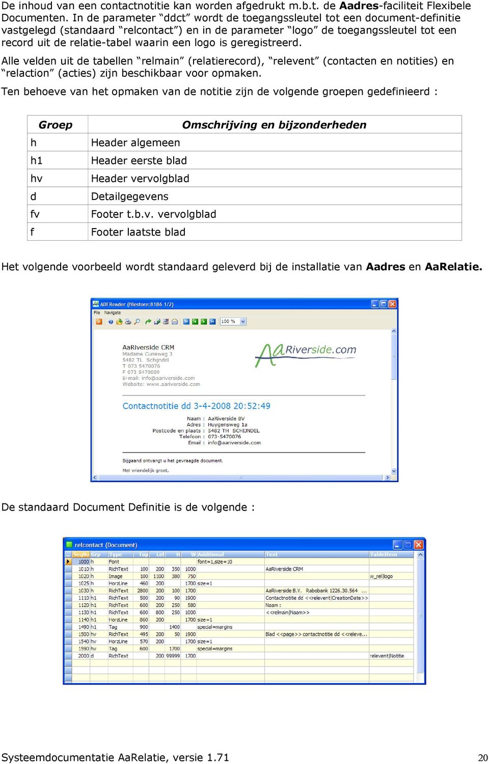 logo is geregistreerd. Alle velden uit de tabellen relmain (relatierecord), relevent (contacten en notities) en relaction (acties) zijn beschikbaar voor opmaken.