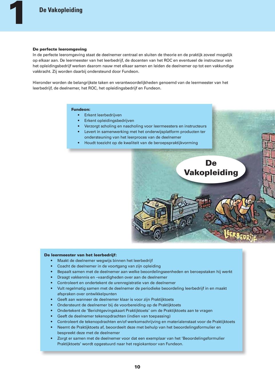 vakkracht. Zij worden daarbij ondersteund door Fundeon.