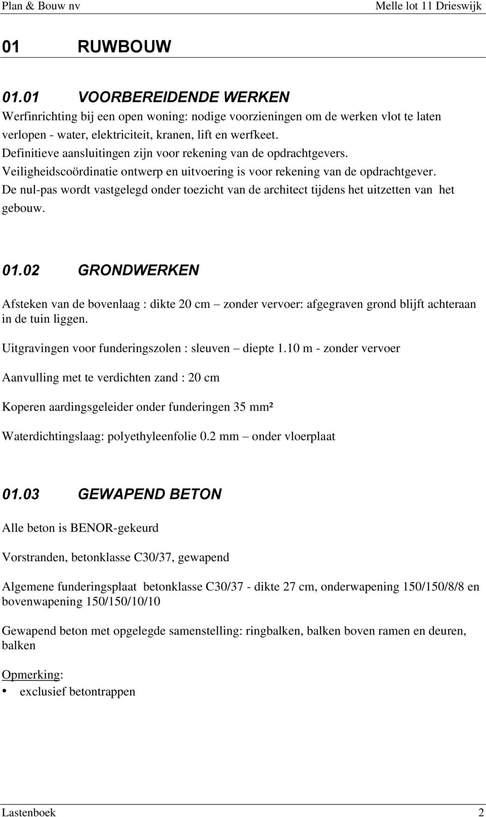 De nul-pas wordt vastgelegd onder toezicht van de architect tijdens het uitzetten van het gebouw. 01.