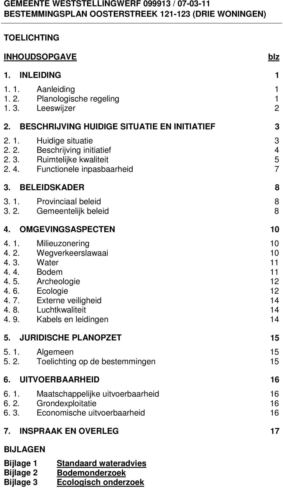 2. Gemeentelijk beleid 4. OMGEVINGSASPECTEN 4. 1. Milieuzonering 4. 2. Wegverkeerslawaai 4. 3. Water 4. 4. Bodem 4. 5. Archeologie 4. 6. Ecologie 4. 7. Externe veiligheid 4. 8. Luchtkwaliteit 4. 9.