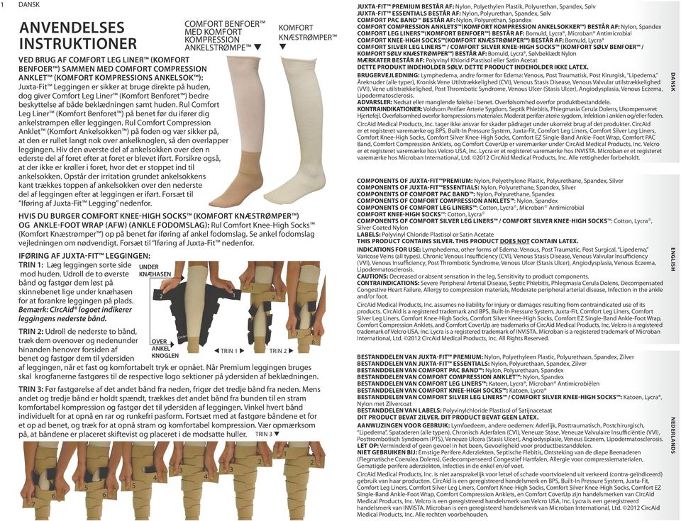 Rul Comfort Leg Liner (Komfort Benforet ) på benet før du ifører dig ankelstrømpen eller leggingen.